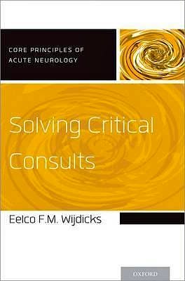 Portada del libro 9780190251093 Solving Critical Consults (Core Principles of Acute Neurology)
