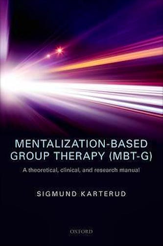 Portada del libro 9780198753742 Mentalization-Based Group Therapy (MBT-G). A Theoretical, Clinical, And Research Manual