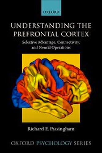 Portada del libro 9780198844570 Understanding the Prefrontal Cortex. Selective Advantage, Connectivity, and Neural Operations