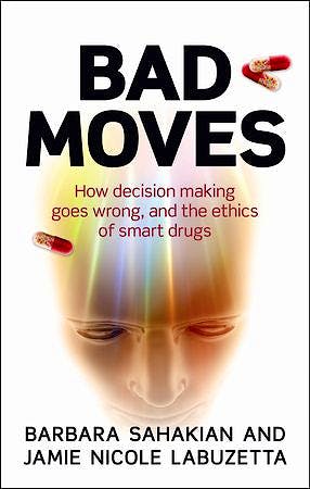 Portada del libro 9780199668472 Bad Moves. How Decision Making Goes Wrong, and the Ethics of Smart Drugs