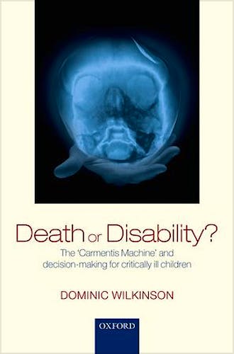 Portada del libro 9780199669431 Death or Disability? the Carmentis Machine and Decision-Making for Critically Ill Children