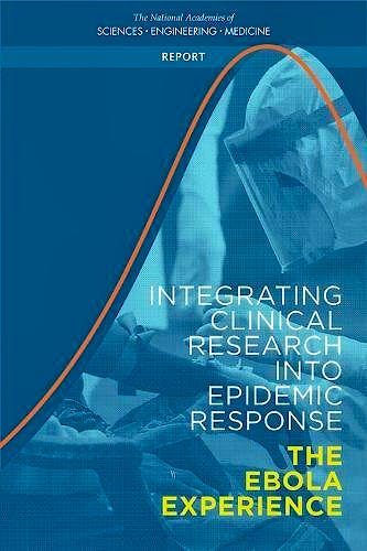 Portada del libro 9780309457767 Integrating Clinical Research into Epidemic Response. The Ebola Experience