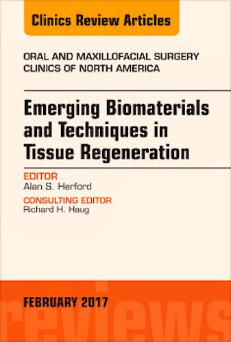 Portada del libro 9780323496674 Emerging Biomaterials and Techniques in Tissue Regeneration, an Issue of Oral and Maxillofacial Surgery Clinics of North America, Vol. 29-1