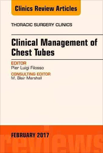 Portada del libro 9780323496797 Clinical Management of Chest Tubes, an Issue of Thoracic Surgery Clinics, Vol. 27-1