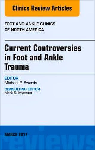Portada del libro 9780323509770 Current Controversies in Foot and Ankle Trauma, an Issue of Foot and Ankle Clinics of North America, Vol. 22-1