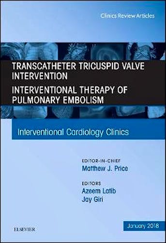 Portada del libro 9780323570619 Transcatheter Tricuspid Valve Intervention / Interventional Therapy For Pulmonary Embolism, an Issue of Interventional Cardiology Clinics, Vol. 7-1