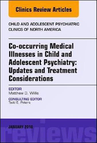 Portada del libro 9780323581868 Co-occurring Medical Illnesses in Child and Adolescent Psychiatry: Updates and Treatment Considerations, an Issue of Child and Adolescent Psychiatric