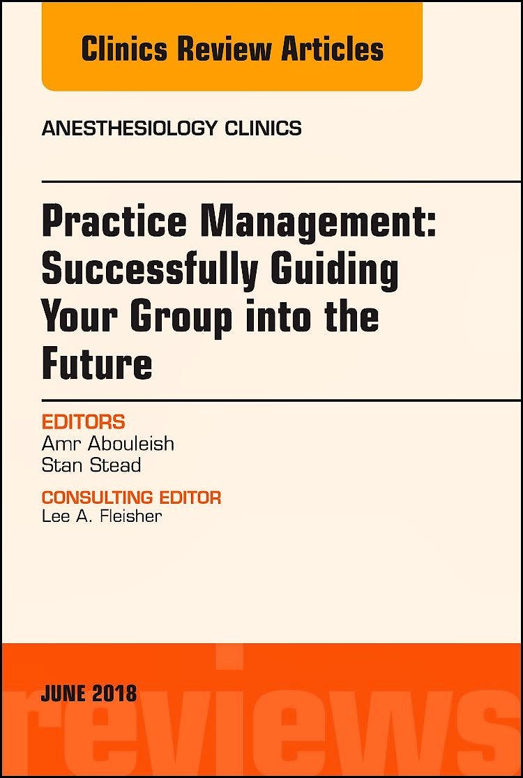 Portada del libro 9780323583909 Practice Management: Successfully Guiding Your Group into the Future (An Issue of Anesthesiology Clinics)