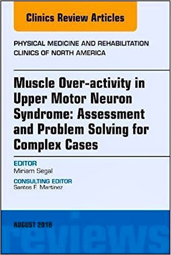 Portada del libro 9780323614085 Muscle Over-Activity in Upper Motor Neuron Syndrome: Assessment and Problem Solving for Complex Cases (Physical Medicine Clinics)
