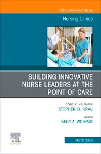 Portada del libro 9780323695671 Building Innovative Nurse Leaders at the Point of Care (An Issue of Nursing Clinics)