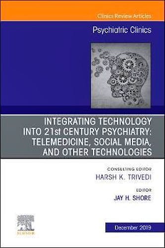 Portada del libro 9780323708968 Integrating Technology into 21st Century Psychiatry. Telemedicine, Social Media, and other Technologies (An Issue of Psychiatric Clinics)