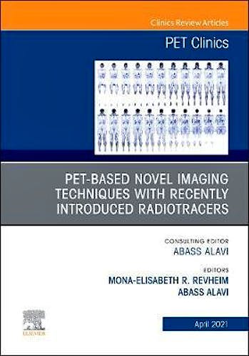 Portada del libro 9780323789578 PET-Based Novel Imaging Techniques with Recently Introduced Radiotracers, An Issue of PET Clinics, Volume 16-2