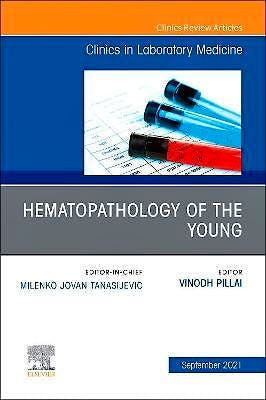Portada del libro 9780323792479 Hematopathology of the Young. An Issue of the Clinics in Laboratory Medicine