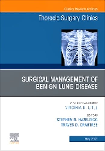 Portada del libro 9780323793452 Surgical Management of Benign Lung Disease. An Issue of Thoracic Surgery Clinics