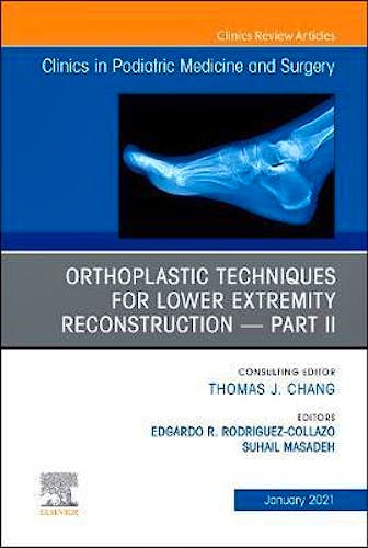 Orthoplastic Techniques for Lower Extremity Reconstruction Part II (An Issue of Clinics in Podiatric Medicine and Surgery)