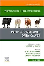 Raising Commercial Dairy Calves. An Issue of Veterinary Clinics