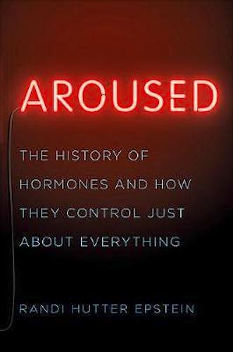 Portada del libro 9780393239607 Aroused. The History of Hormones and How They Control Just About Everything