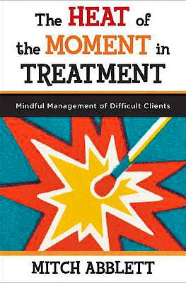 Portada del libro 9780393708318 The Heat of the Moment in Treatment. Mindful Management of Difficult Clients