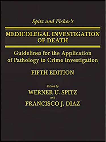 Portada del libro 9780398093129 Spitz and Fisher's Medicolegal Investigation of Death: Guidelines for the Application of Pathology to Crime Investigation
