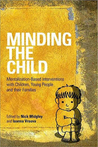 Portada del libro 9780415605250 Minding the Child: Mentalization-Based Interventions with Children, Young People and Their Families