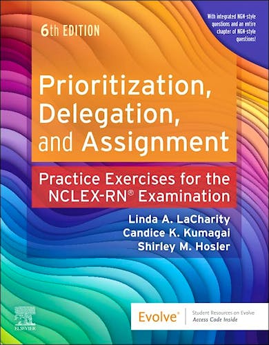 Prioritization, Delegation, and Assignment. Practice Exercises For The NCLEX Examination