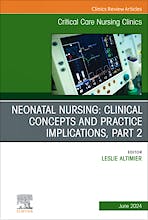 Portada del libro 9780443131233 Neonatal Nursing: Clinical Concepts and Practice Implications, Part 2, An Issue Of Critical Care Nursing Clinics Of North America, E-Book: Volume 36-2