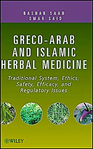 Portada del libro 9780470474211 Greco-Arab and Islamic Herbal Medicine: Traditional System, Ethics, Safety, Efficacy, and Regulatory Issues