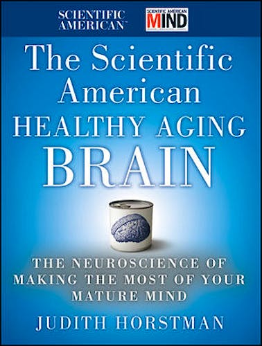 Portada del libro 9780470647738 The Scientific American Healthy Aging Brain. the Neuroscience of Making the Most of Your Mature Mind