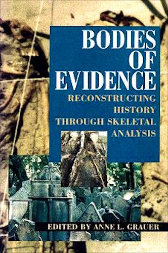 Portada del libro 9780471042792 Bodies of Evidence: Reconstructing Historing Though Skeletal Analysis