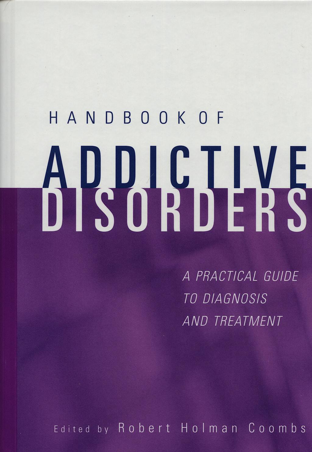 Portada del libro 9780471235026 Handbook of Addictive Disorders: A Practical Guide to Diagnosis & Trea