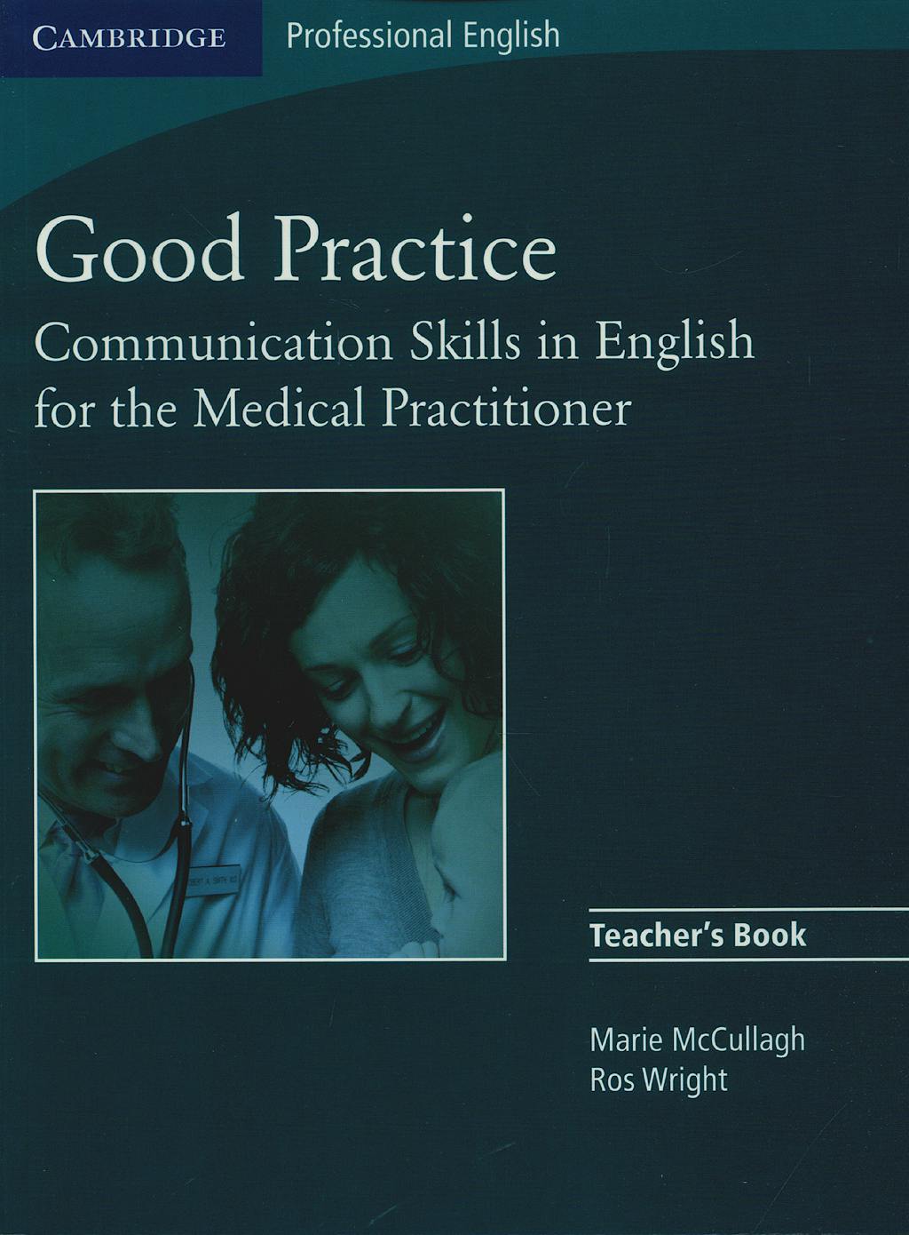 Portada del libro 9780521755917 Good Practice Teacher's Book. Communication Skills in English for the Medical Practitioner. Upper-Intermediate to Advanced