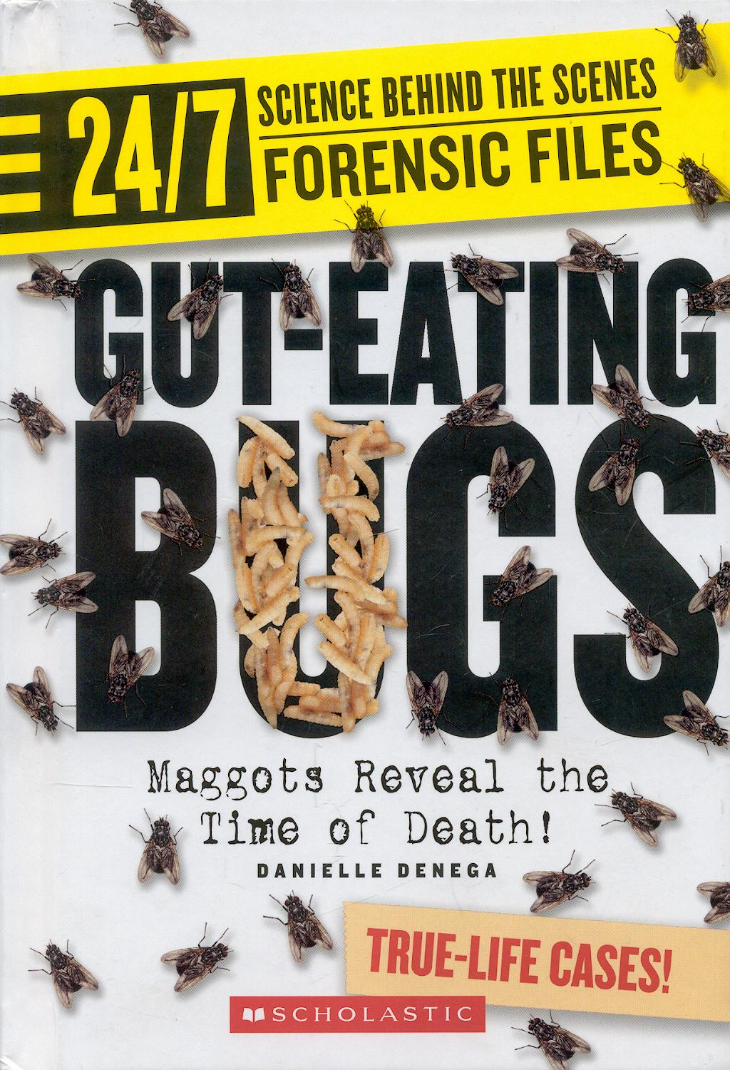 Portada del libro 9780531118245 Gut-Eating Bugs: Maggots Reveal the Time of Death! (24/7: Science behind the Scenes: Forensics Files)