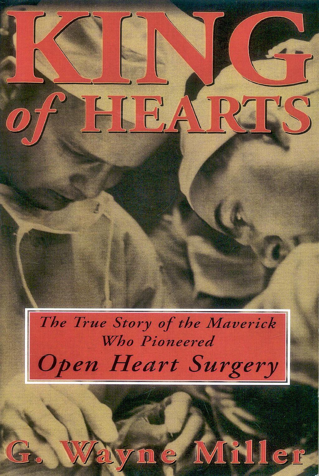 Portada del libro 9780609807248 King of Hearts. the True Story of the Maverick Who Pioneered Open Heart Surgery