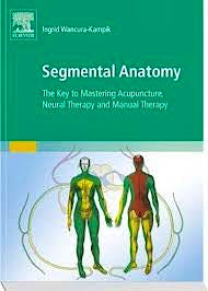 Portada del libro 9780702050428 Segmental Anatomy. The Key to Mastering Acupuncture, Neural Therapy and Manual Therapy