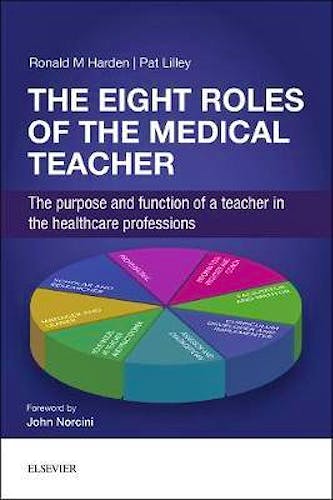 Portada del libro 9780702068959 The Eight Roles of the Medical Teacher. The Purpose and Function of a Teacher in the Healthcare Professions