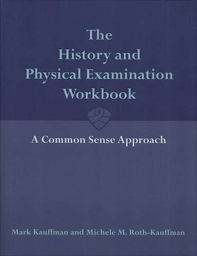 Portada del libro 9780763743406 The History and Physical Examination Workbook. a Common Sense Approach