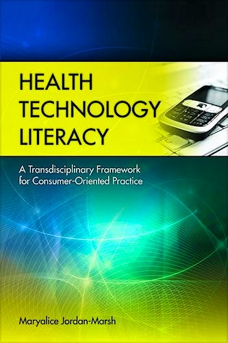 Portada del libro 9780763758486 Health Technology Literacy. a Transdisciplinary Framework for Consumer-Oriented Practice