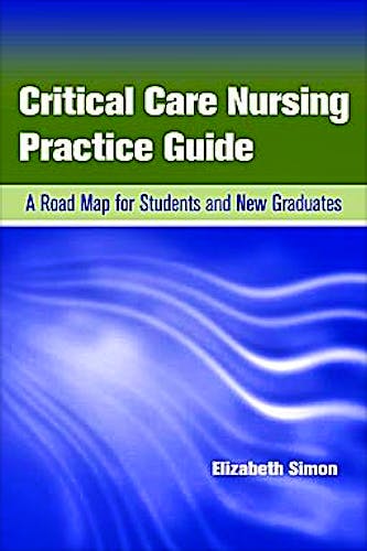 Portada del libro 9780763778484 Critical Care Nursing Practice Guide. a Road Map for Students and New Graduates