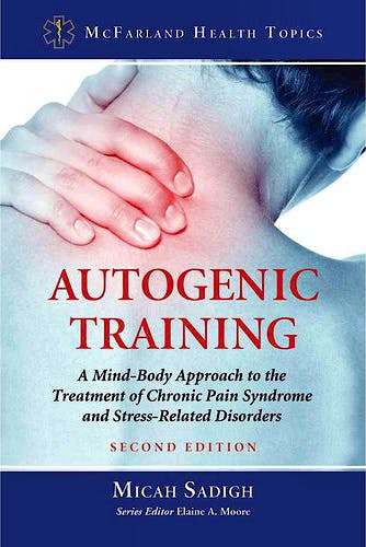 Portada del libro 9780786470730 Autogenic Training: A Mind-Body Approach to the Treatment of Chronic Pain Syndrome and Stress-Related Disorders