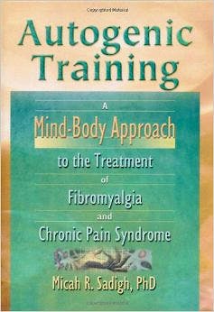 Portada del libro 9780789012555 Autogenic Training. a Mind-Body Approach to the Treatment of Fibromyalgia and Chronic Pain Syndrome