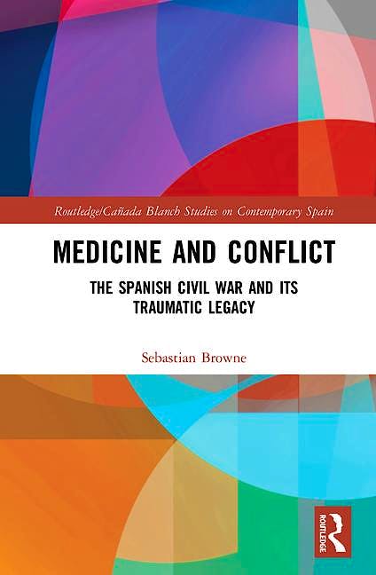 Portada del libro 9780815394235 Medicine and Conflict. The Spanish Civil War and its Traumatic Legacy