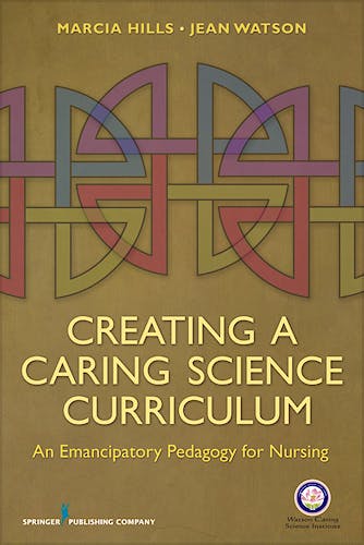 Portada del libro 9780826105899 Creating a Caring Science Curriculum. an Emancipatory Pedagogy for Nursing