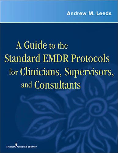 Portada del libro 9780826115515 A Guide to the Standard Emdr Protocols for Clinicians, Supervisors, and Consultants