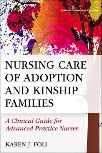 Portada del libro 9780826133588 Nursing Care of Adoption and Kinship Families. a Clinical Guide for Advanced Practice Nurses