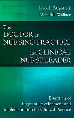 Portada del libro 9780826138286 The Doctor of Nursing Practice and Clinical Nurse Leader. Essentials of Program Development and Implementation for Clinical Practice