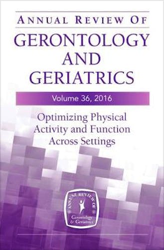 Portada del libro 9780826198150 Annual Review of Gerontology and Geriatrics, Vol. 36, 2016. Optimizing Physical Activity and Function across All Settings