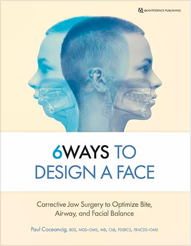 Portada del libro 9780867159660 6 Ways to Design a Face. Corrective Jaw Surgery to Optimize Bite, Airway, and Facial Balance