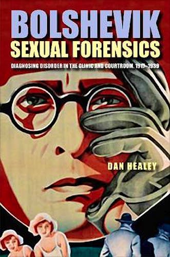 Portada del libro 9780875804057 Bolshevik Sexual Forensics. Diagnosing Disorder in the Clinic and Courtroom 1917-1939