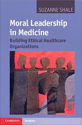 Portada del libro 9781107006157 Moral Leadership in Medicine. Building Ethical Healthcare Organizations