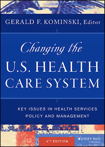 Portada del libro 9781118128916 Changing the u.s. Health Care System. Key Issues in Health Services Policy and Management